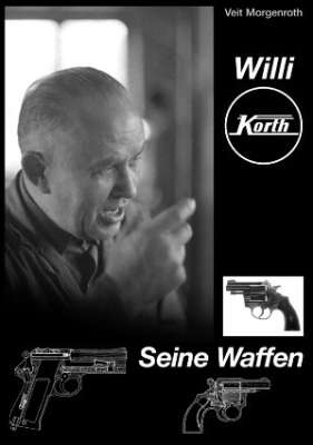 Willi Korth - Seine Waffen // Buch von Veit Morgenroth // Vom Autor Signiert